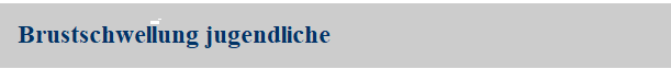 Brustschwellung jugendliche Brustschwellung jugendliche